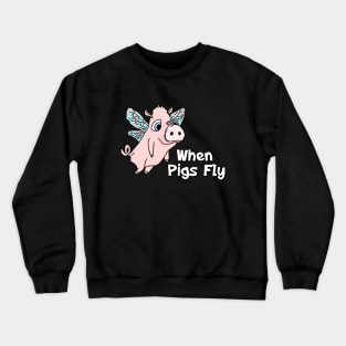 When Pigs Fly Crewneck Sweatshirt